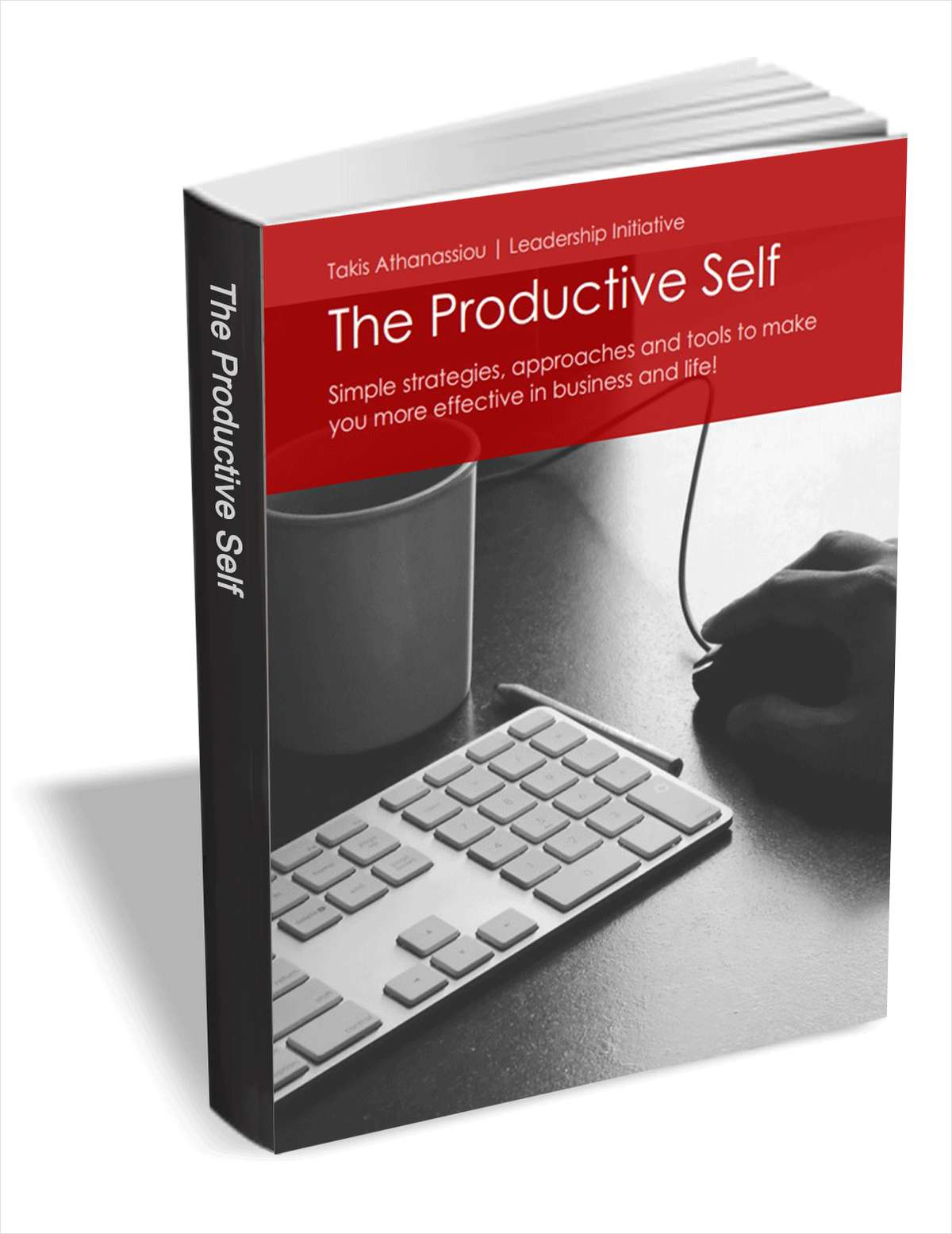 The Productive Self - Simple Strategies, Approaches and Tools to Make You More Effective in Business and Life