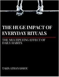 The Huge Impact of Everyday Rituals - The Multiplying Effect of Daily Habits