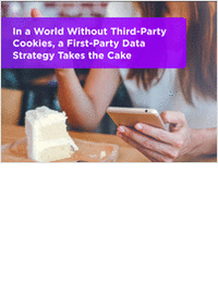 In a World Without Third-Party Cookies, a First-Party Data Strategy Takes the Cake