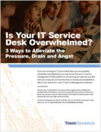 Is Your IT Service Desk Overwhelmed? 3 Ways to Alleviate the Pressure, Drain and Angst