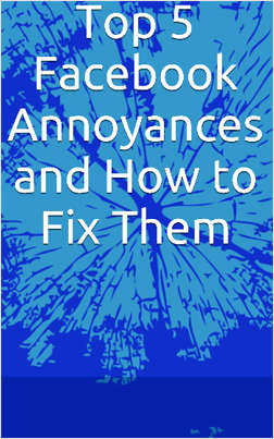Top 5 Facebook Annoyances and How to Fix Them