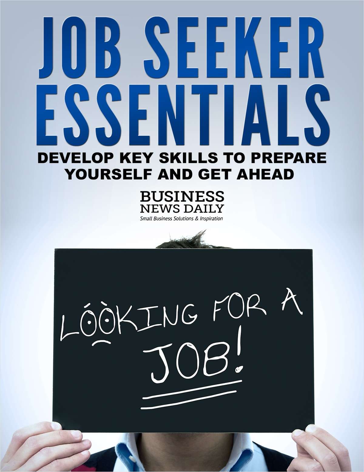 Job Seeker Essentials - Develop Key Skills to Prepare Yourself and Get Ahead