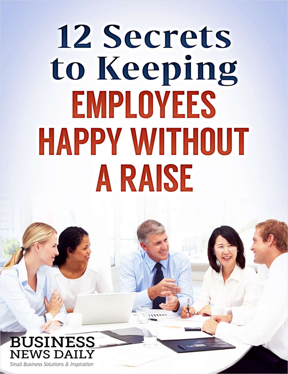12 Secrets to Keeping Employees Happy Without a Raise
