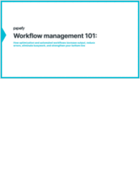 Workflow Management 101: How optimization and automated workflows increase output, reduce errors, eliminate busywork, and strengthen your bottom line