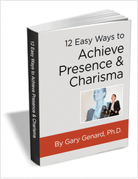 12 Easy Ways to Achieve Presence & Charisma