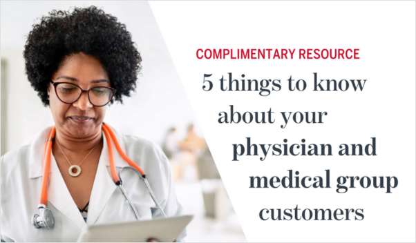 Understand your customers: Physician and medical groups