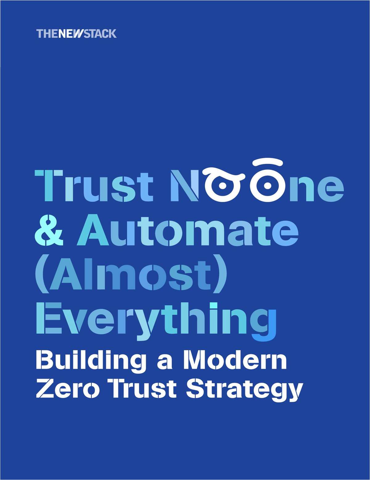 Trust No One and Automate (Almost) Everything: Building a Modern Zero Trust Strategy