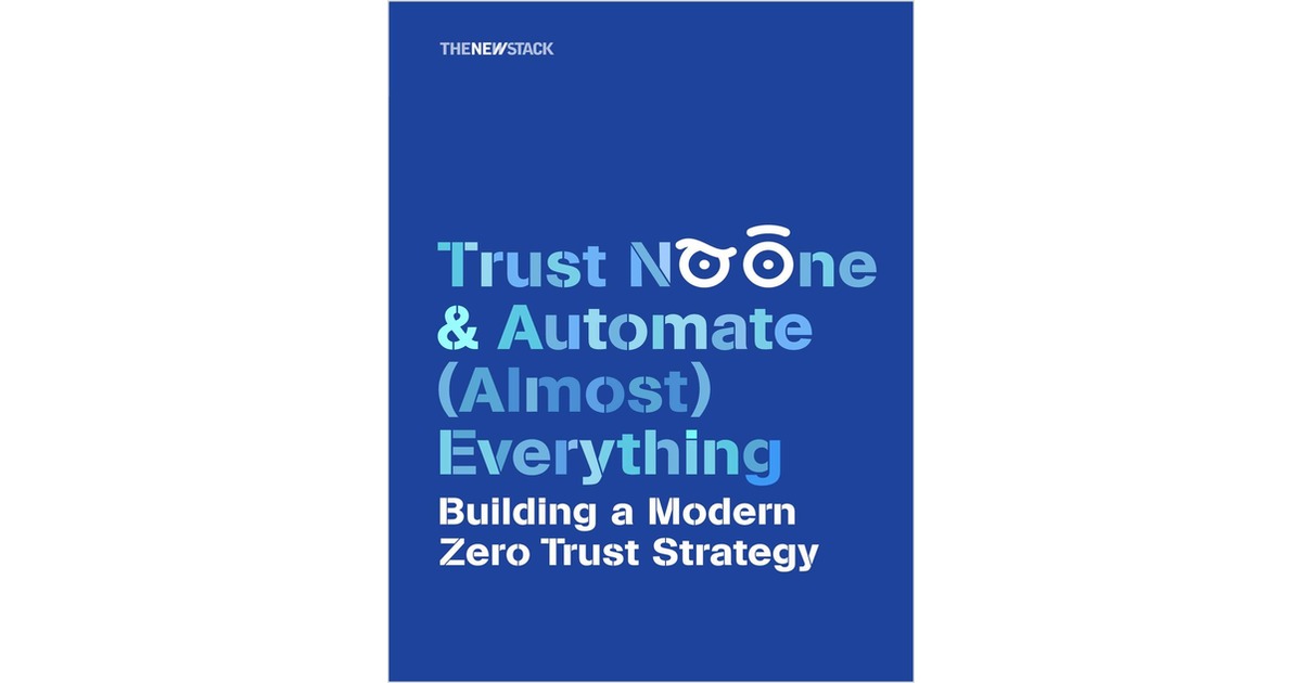 Trust No One and Automate (Almost) Everything: Building a Modern Zero Trust Strategy