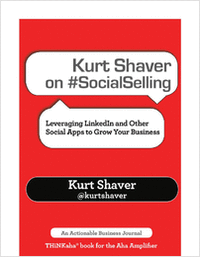 Kurt Shaver on #SocialSelling: Leveraging LinkedIn and Other Social Apps to Grow Your Business