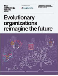 Evolutionary organizations reimagine the future: an MIT Technology Review Insights report,   sponsored by Thoughtworks