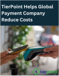 TierPoint Helps Global Payment Company Reduce Costs