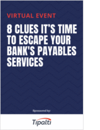 8 Clues It's Time to Escape Your Bank's Payables Services