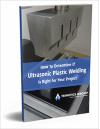 How To Determine If Ultrasonic Plastic Welding Is Right for Your Project