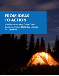 From Ideas to Action - Why Marketing Must Evolve Great Brand Stories into Stellar Experiences for Customers