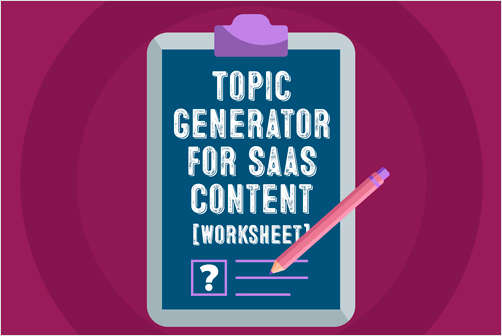 Topic Generator for SaaS Content [Worksheet]