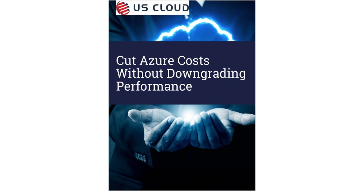 Cut Azure Costs Without Downgrading Performance Free Report