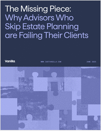 The Missing Piece: Why Advisors Who Skip Estate Planning are Failing Their Clients