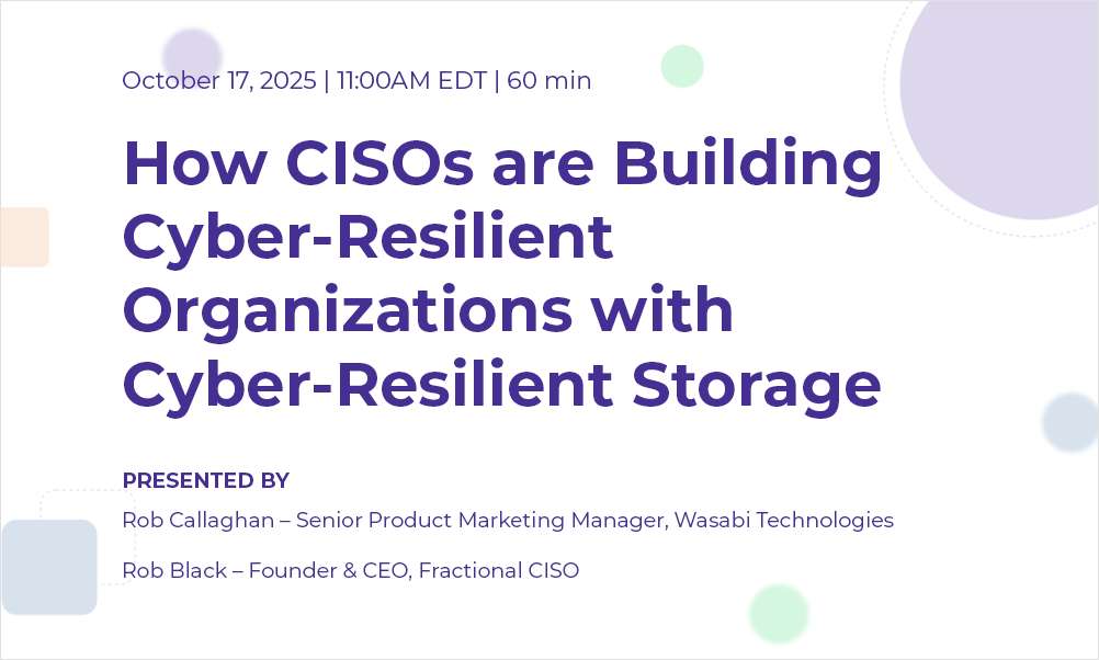 How CISOs are Building Cyber-Resilient Organizations with Cyber-Resilient Storage