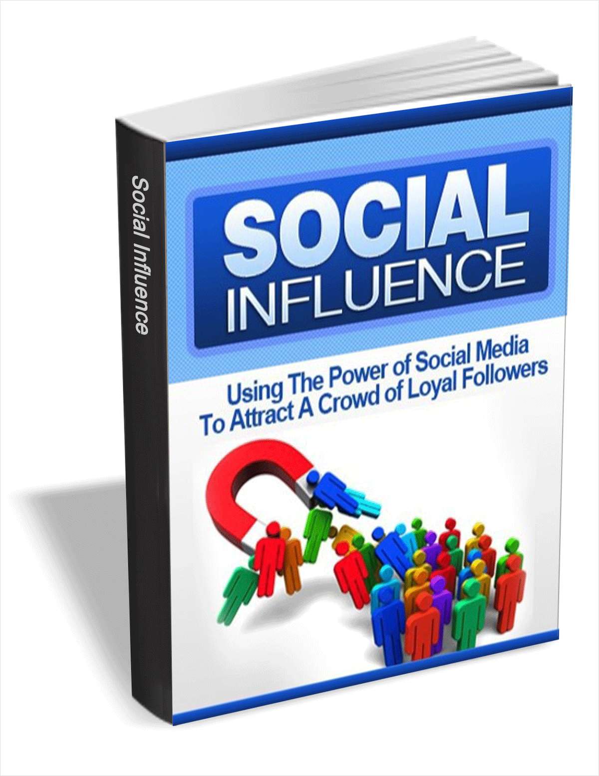 Social Influence - Using the Power of Social Media To Attract A Crowd of Loyal Followers
