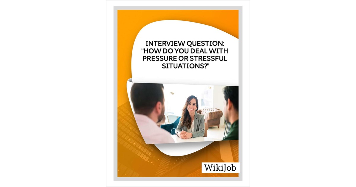 Interview Question: How Do You Deal With Pressure or  Stressful Situations?