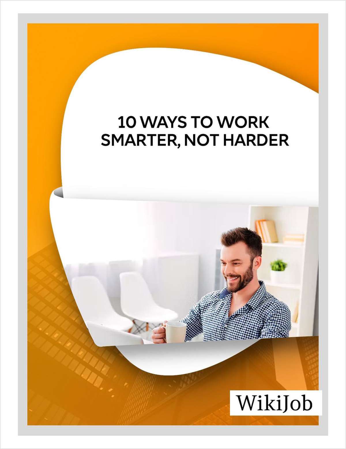 10 Ways to Work Smarter, Not Harder
