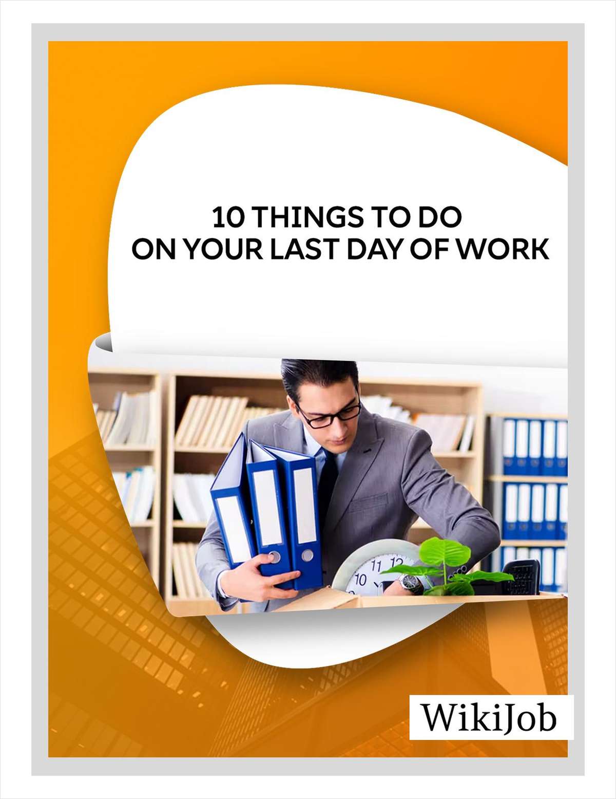 10 Things to Do on Your Last Day of Work