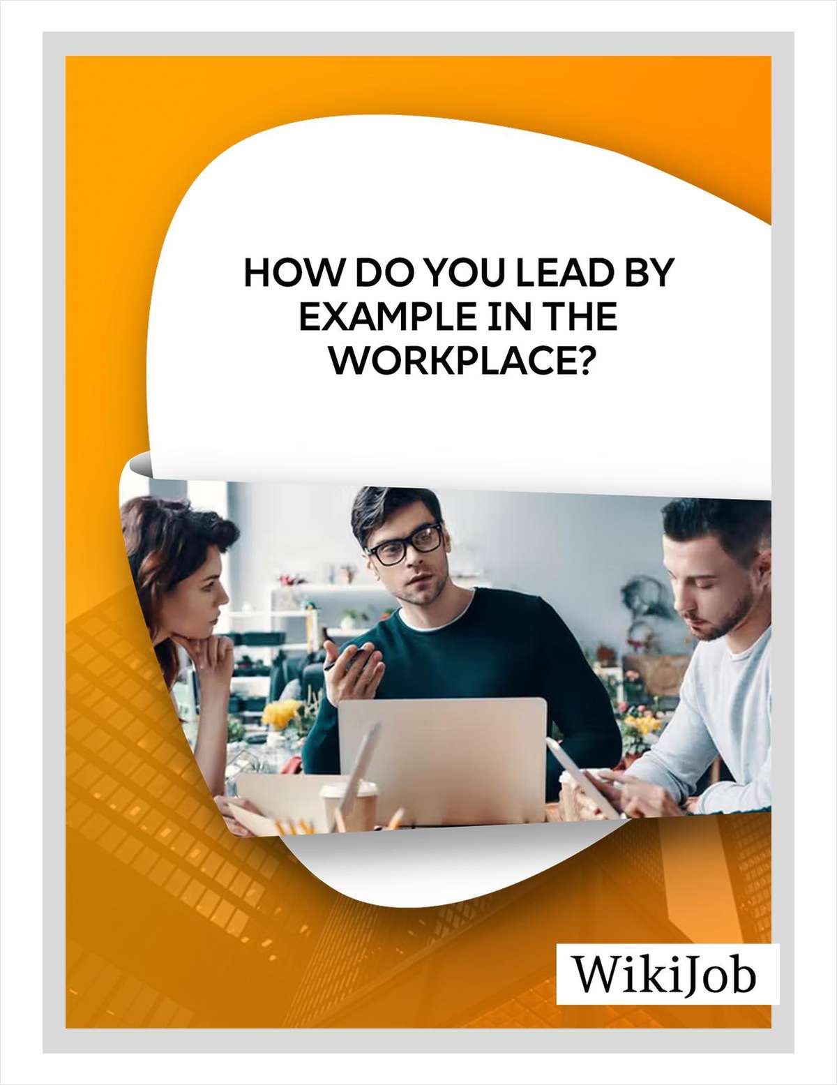 How Do You Lead by Example in the Workplace?