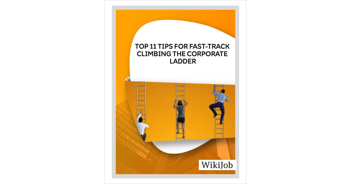 Top 11 Tips for Fast-Track Climbing the Corporate Ladde