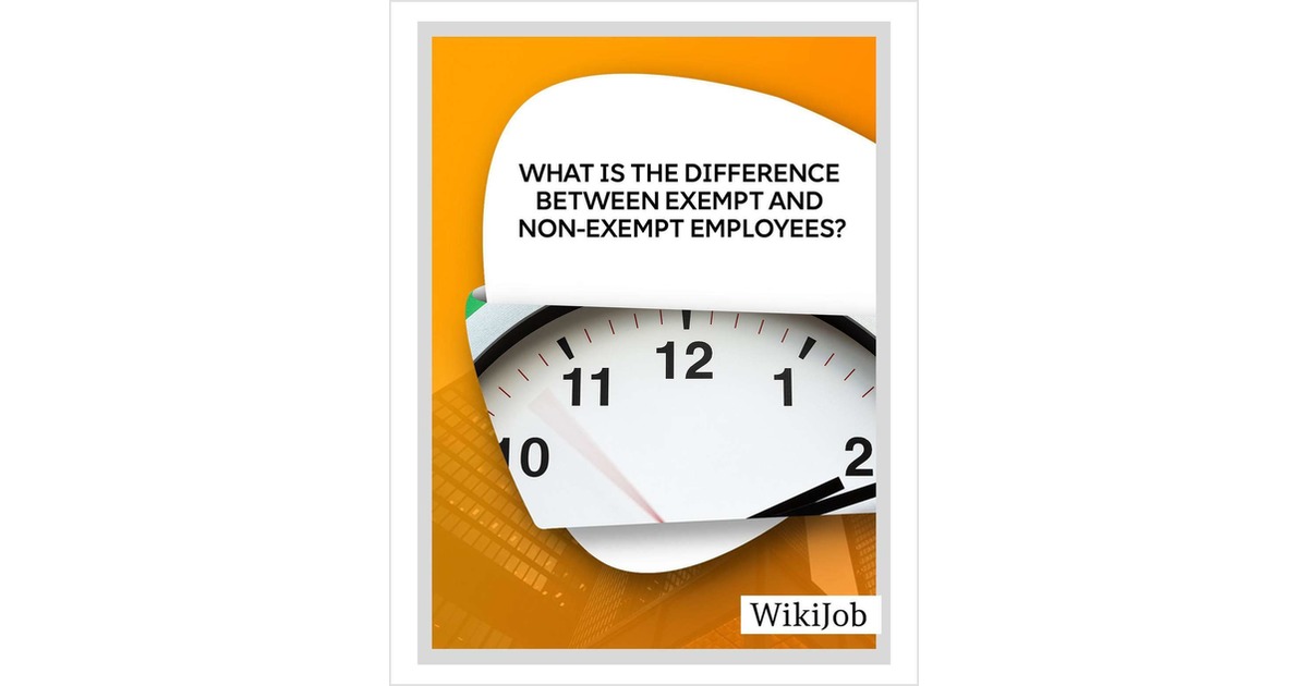 What is the Difference Between Exempt and Non-Exempt Employees? Free Article