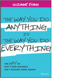 The Way You Do Anything is the Way You Do Everything: The Why of Why Your Business Isn't Making More Money--Free Sample Chapter