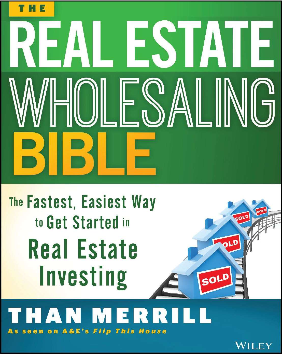 The Real Estate Wholesaling Bible: The Fastest, Easiest Way to Get Started in Real Estate Investing--Free Sample Chapter
