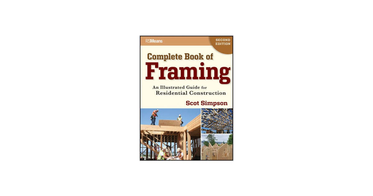 Complete Book Of Framing: An Illustrated Guide For Residential ...