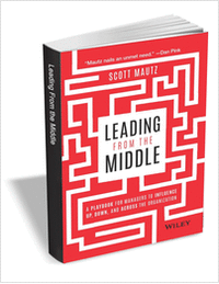 Leading from the Middle: A Playbook for Managers to Influence Up, Down, and Across the Organization ($15.00 Value) FREE for a Limited Time