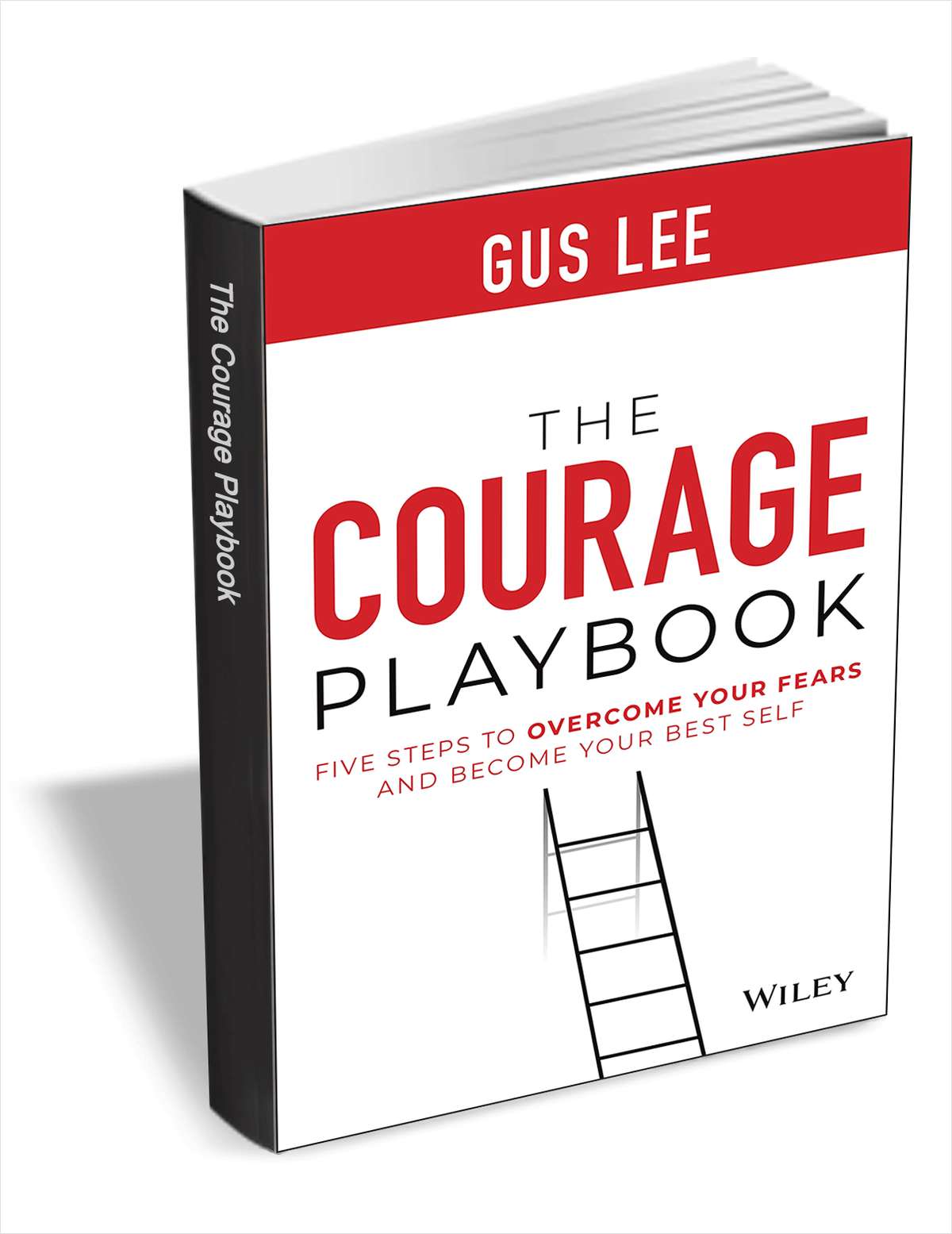 The Courage Playbook: Five Steps to Overcome Your Fears and Become Your Best Self