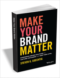 Make Your Brand Matter: Experience-Driven Solutions to Capture Customers and Keep Them Loyal ($17.00 Value) FREE for a Limited Time