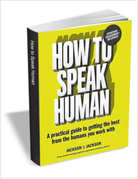 How to Speak Human: A Practical Guide to Getting the Best from the Humans You Work With ($14.00 Value) FREE for a Limited Time