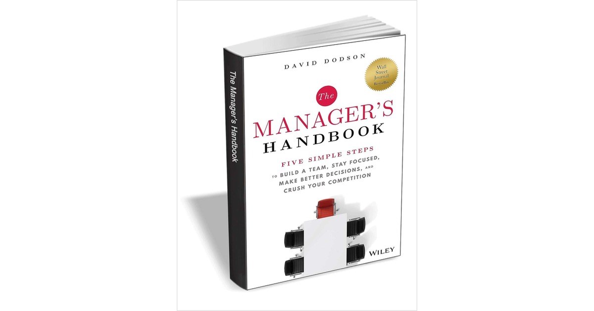 The Manager's Handbook: Five Simple Steps To Build A Team, Stay Focused ...