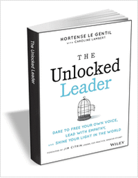 The Unlocked Leader: Dare to Free Your Own Voice, Lead with Empathy, and Shine Your Light in the World ($18.00 Value) FREE for a Limited Time