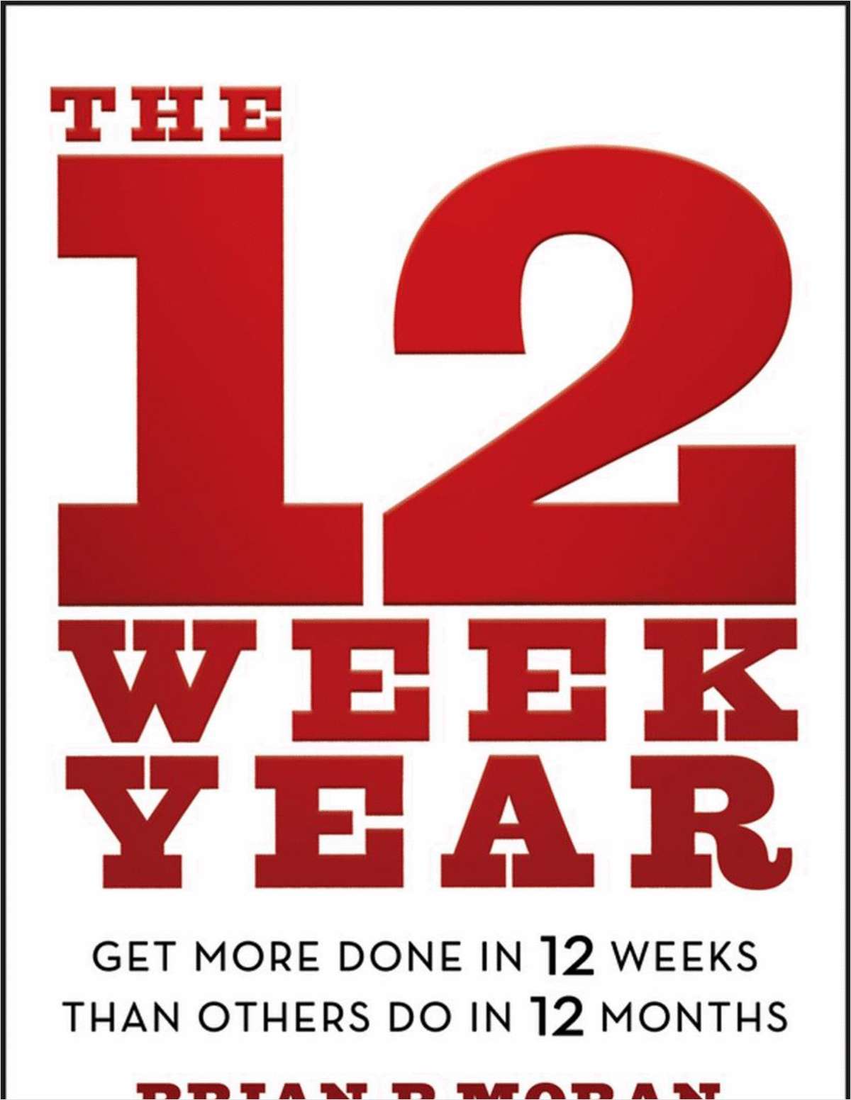 The 12 Week Year: Get More Done in 12 Weeks than Others Do in 12 Months--Free Sample Chapter