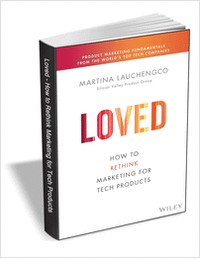 Loved: How to Rethink Marketing for Tech Products ($20.00 Value) FREE for a Limited Time