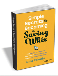Simple Secrets to Becoming a Saving Whiz: Stop Feeling Overwhelmed, Take Control of Your Money, and Create the Lifestyle You Want ($17.00 Value) FREE for a Limited Time