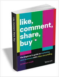 Like, Comment, Share, Buy: The Beginner's Guide to Marketing Your Business with Video Storytelling ($12.00 Value) FREE for a Limited Time