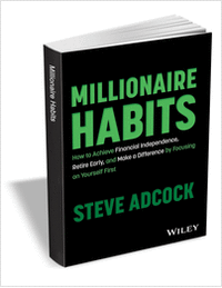 Millionaire Habits: How to Achieve Financial Independence, Retire Early, and Make a Difference by Focusing on Yourself First ($18.00 Value) FREE for a Limited Time