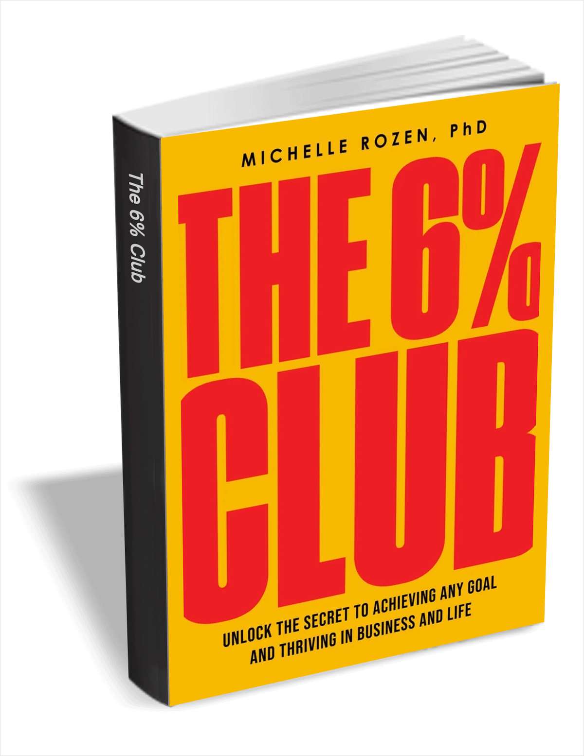The 6% Club: Master the Secret Formula for Success and Join the Ranks of Goal Achievers Who Actually Follow Through ($28.00 Value) FREE for a Limited Time