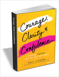 Courage, Clarity, and Confidence: Redefine Success and the Way You Work ($17.00 Value) FREE for a Limited Time