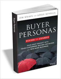 Buyer Personas, Revised and Expanded: Gain Deep Insight Into Your Customers' Buying Decisions and Win More Business ($17.00 Value) FREE for a Limited Time