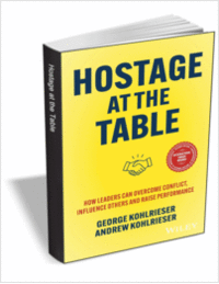 Hostage at the Table: How Leaders Can Overcome Conflict, Influence Others and Raise Performance, 2nd Edition ($20.00 Value) FREE for a Limited Time