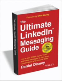 The Ultimate LinkedIn Messaging Guide: How to Use Written, Audio, Video and InMail Messages to Start More Conversations and Increase Sales, 1st Edition ($15.00 Value) FREE for a Limited Time