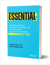 Essential: How Distributed Teams, Generative AI, and Global Shifts Are Creating a New Human-Powered Leadership ($18.00 Value) FREE for a Limited Time