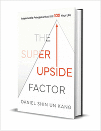 The Super Upside Factor: Asymmetric Principles that Will 10X Your Life ($17.00 Value) FREE for a Limited Time
